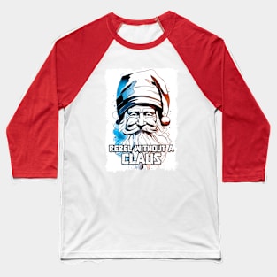 Rebel Without A Clause Funny Christmas Quote Pun Santa Illustration Baseball T-Shirt